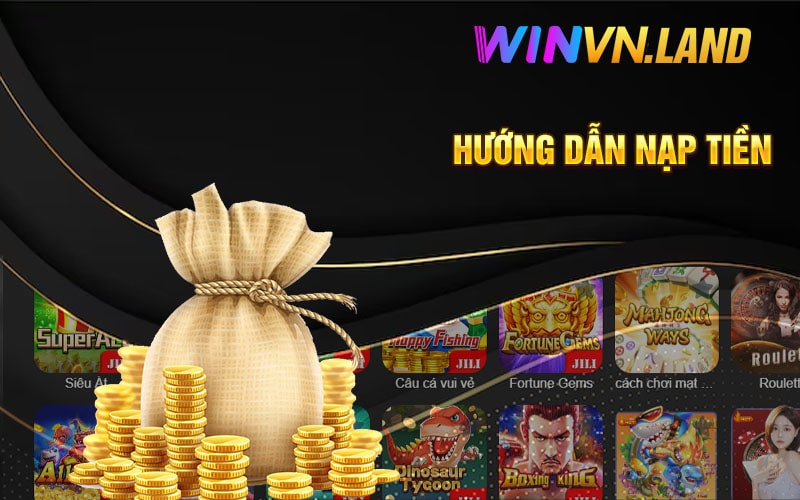 Nạp Tiền Winvn - Tham Gia Game Cá Cược Uy Tín Số #1 3 Hướng Dẫn Nạp Tiền Winvn